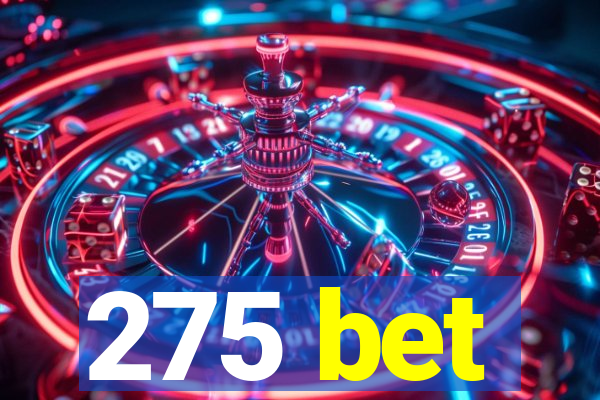 275 bet